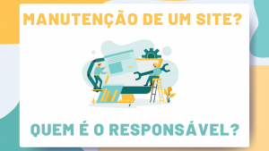 Quem é o responsável pela manutenção de um site? Quem é o responsável pela manutenção de um site?