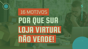 Motivos porque uma loja virtual não vende Motivos porque uma loja virtual não vende