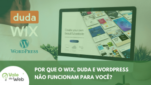 Por que o Wix, Duda e Wordpress não funcionam pra você? Por que o Wix, Duda e Wordpress não funcionam pra você?