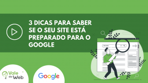 3 dicas para saber se o seu site está preparado para o Google 3 dicas para saber se o seu site está preparado para o Google