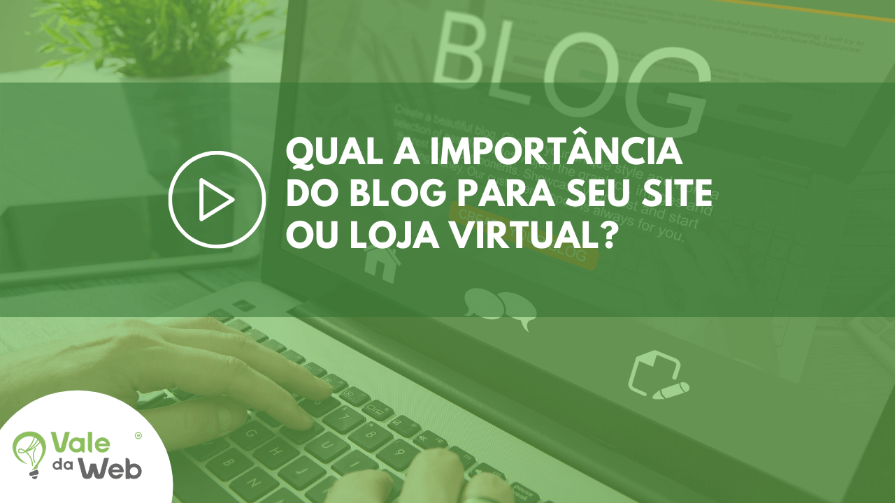 Qual a importância do blog para o seu site ou loja virtual?