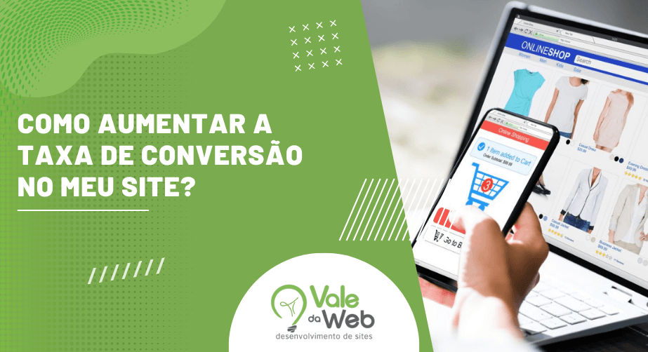 Banner com texto “Como aumentar a taxa de conversão no meu site?” ao lado de compra online em smartphone e notebook, com identidade visual da Vale da Web.