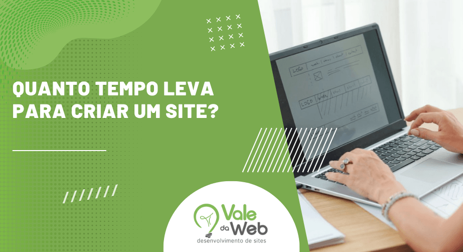 Banner com texto “Quanto tempo leva para criar um site?” ao lado de pessoa usando notebook para planejar layout, com identidade visual da Vale da Web.