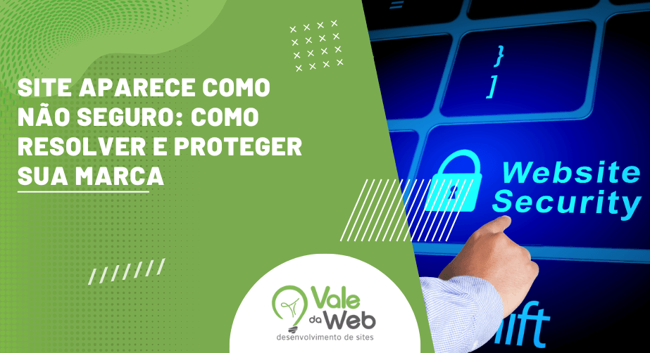 Capa de artigo com título sobre site que aparece como não seguro, ilustração de segurança digital e logotipo da Vale da Web.