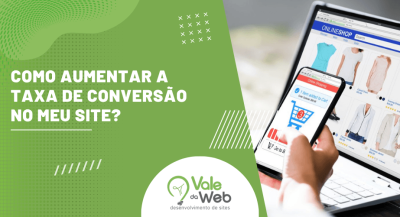Banner com texto “Como aumentar a taxa de conversão no meu site?” ao lado de compra online em smartphone e notebook, com identidade visual da Vale da Web.