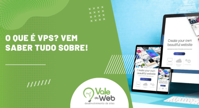 Uma peça gráfica com fundo verde e o título "O QUE É VPS? VEM SABER TUDO SOBRE!". Ao lado, uma tela de computador, tablet e celular mostram a criação de sites, ilustrando a flexibilidade de hospedagem que um VPS oferece.