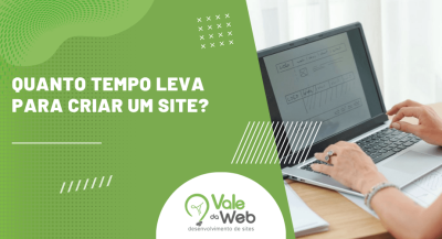 Banner com texto “Quanto tempo leva para criar um site?” ao lado de pessoa usando notebook para planejar layout, com identidade visual da Vale da Web.