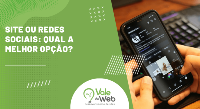 Banner com a pergunta “Site ou redes sociais: qual a melhor opção?”, mostrando um celular com perfil profissional aberto e a marca Vale da Web.